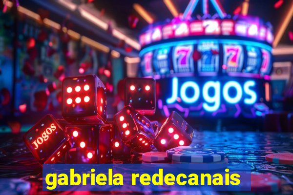 gabriela redecanais